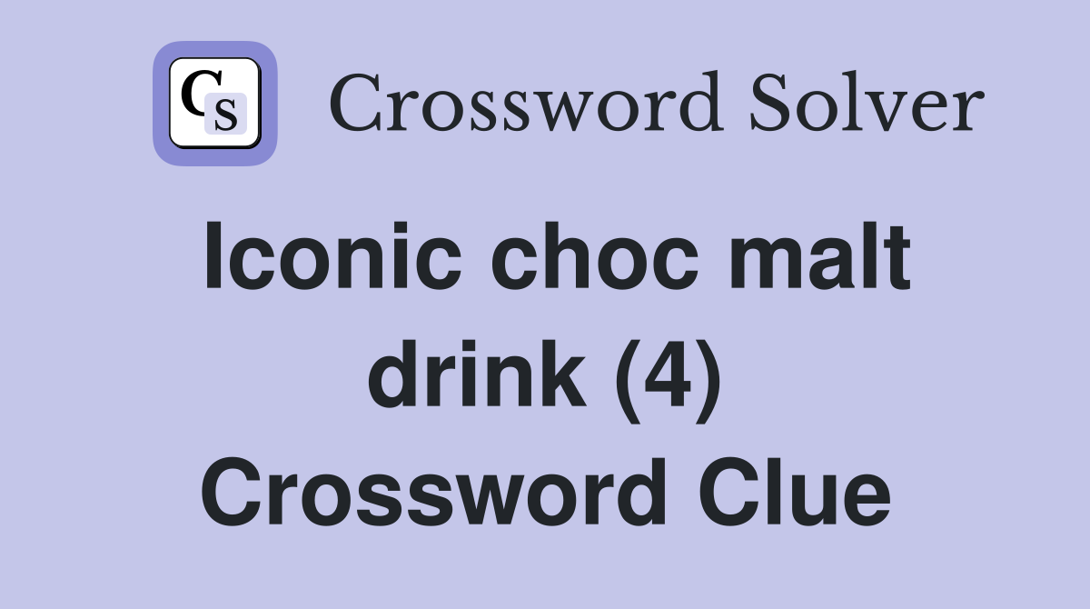 Iconic choc malt drink (4) Crossword Clue Answers Crossword Solver